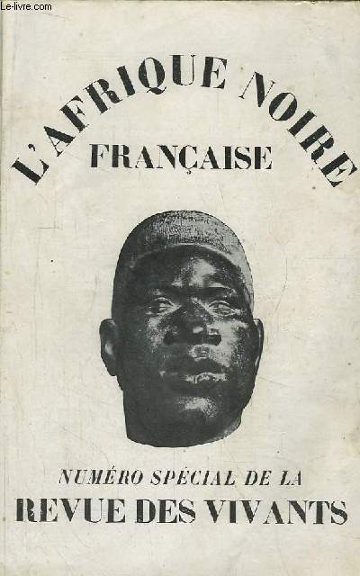 L'Afrique Noire Franaise. Numro spcial de la Revue des Vivants.