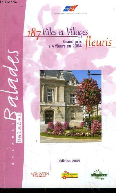 Balades 2005. 187 villes et villages fleuris. Grand Prix & 4 fleurs en 2004.