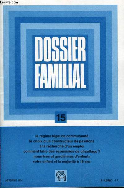 Dossier Familial N15 : Le rgime lgal de communaut - Le choix d'un constructeur de pavillons - Comment faire des conomies de chauffage ? - Nourrices et gardiennes d'enfants - Votre enfant et la majorit  18 ans ...