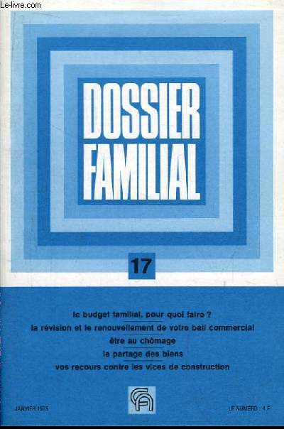 Dossier Familial N17 : Le budget familial, pourquoi faire ? - La rvision et le renouvellement de votre bail commercial - tre au chomage - Le partage des biens - Vos recours contre les vices de construction.