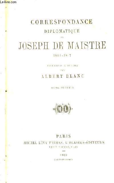 Correspondance Diplomatique de Joseph De Maistre 1811 - 1817. TOME 1er