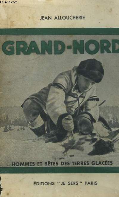 Grand-Nord. Hommes et Btes des Terres Glaces.