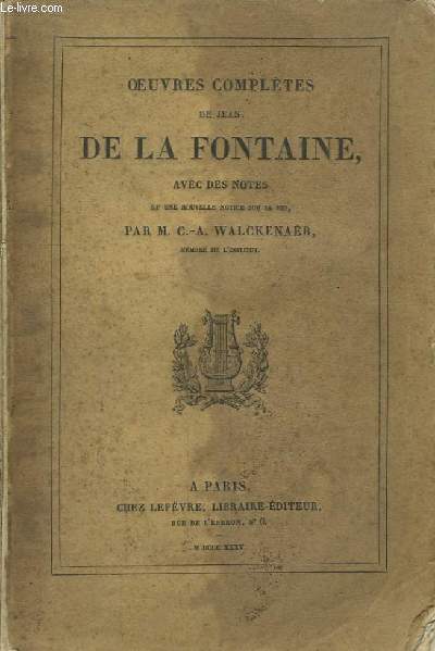 Oeuvres Compltes de La Fontaine, avec des notes et une nouvelle notice sur sa vie, par M. C.-A. Walckenar.