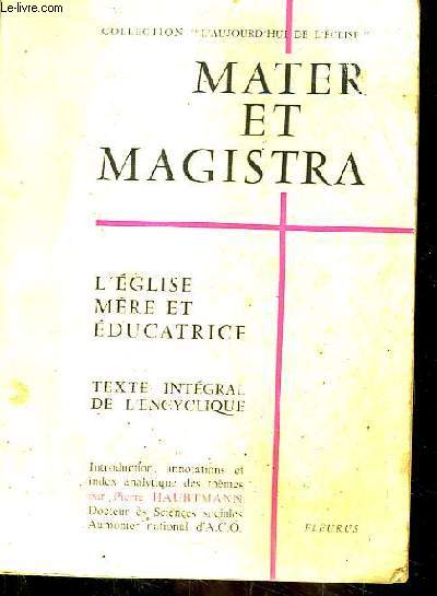 Mater et Magistra. L'Eglise, mre et ducatrice. Texte intgral de l'encyclique de S.S. Jean XXIII, en date du 15 mai 1961