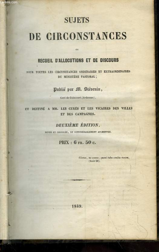 Sujets de Circonstances ou Recueil d'Allocutions et de Discours pour toutes les circonstances ordinaires et extraordinaires du Ministre Pastoral.