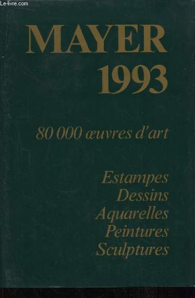 Mayer - Le Livre International des Ventes 1993. 31e anne. Estampes, Dessins, Aquarelles, Peintures, Sculptures.