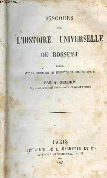 Discours sur l'Histoire Universelle de Bossuet, publi avec la chronologie des Bndictins et celle de Bossuet.