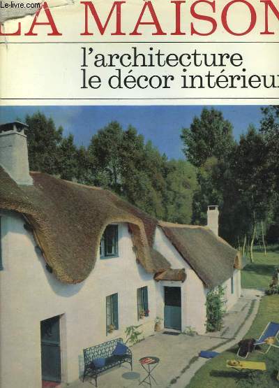 La Maison. L'Architecture, le Dcor Intrieur.