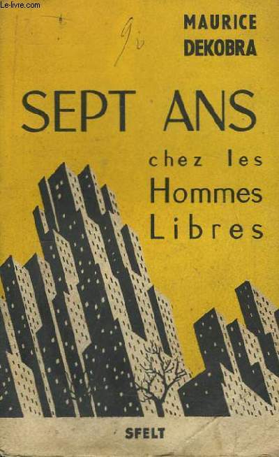 Sept Ans chez les Hommes Libres. Journal d'un Franais aux Etats-Unis. 1939 - 1946