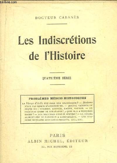 Les Indiscrtions de l'Histoire. 4e srie : Problmes Mdico-Historiques.