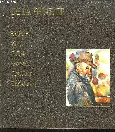 De la Peinture. Bruegel, Vinci, Goya, Manet, Gaugin, Czanne