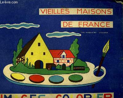 Vieilles Maisons de France. Album  Colorier.