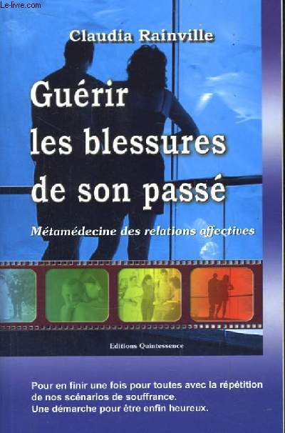 Gurir les blessures de son pass. Mtamdecine des relations affectives.