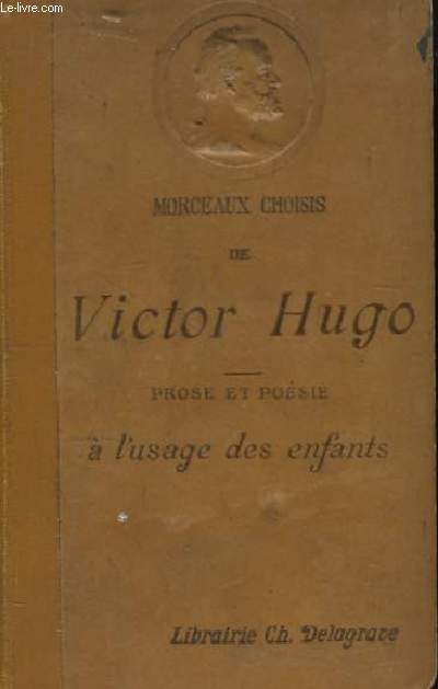 Morceaux choisis de Victor Hugo. Posie et prose  l'usage des enfants.