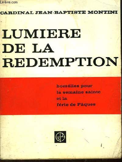 Lumire de la Rdemption. Homlies pour la Semaine Sainte et la Frie de Pques (1955 - 1961).