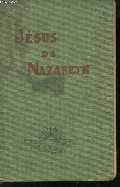 Jsus de Nazareth. Harmonie des Quatre Evangiles.
