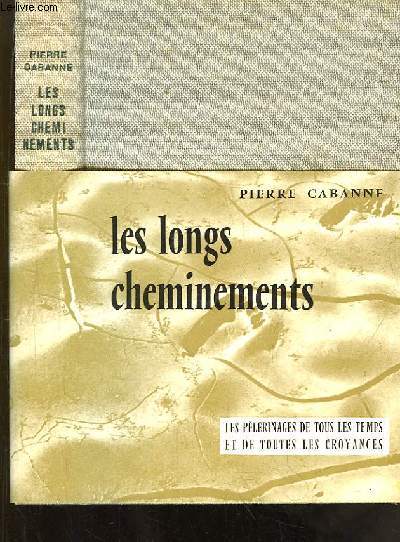 Les longs cheminements. Les plerinages de tous les temps et de toutes les croyances