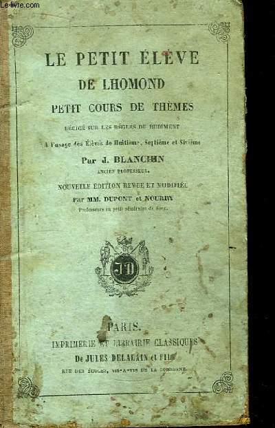 Le Petit Elve de Lhomond. Petit cours de thmes. Rdig sur les rgles du Rudiment,  l'usage des lves de 8me, 7me et 6me.