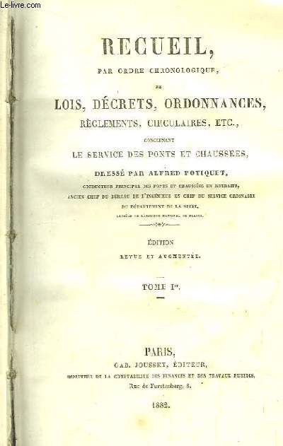 Recueil, par ordre chronologique de Lois, Dcrets, Ordonnances, Rglements, Circulaires concernant le service des ponts et chausses. TOME 1er