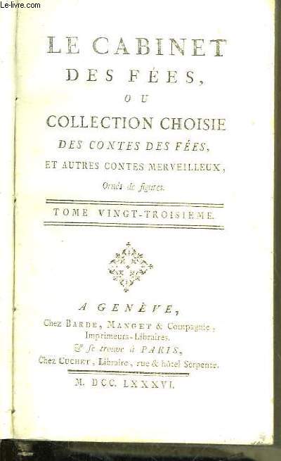 Le Cabinet des Fées ou collection Choisie des Contes des Fées, et autres contes merveilleux. TOME 23