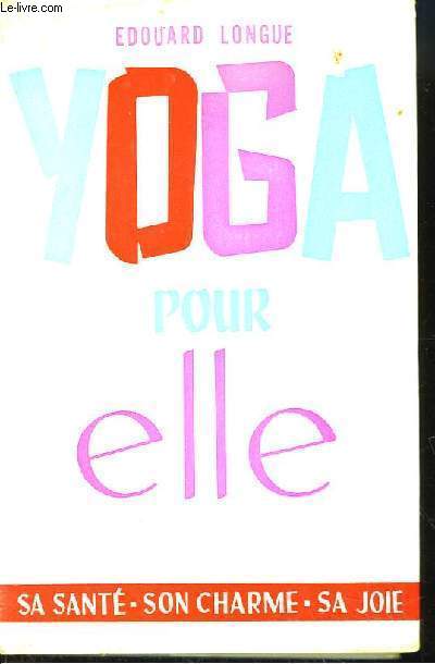 Yoga pour elle. Sa sant, son charme, sa joie.