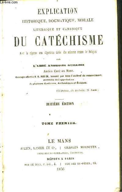 Explication historique, dogmatique, morale, liturgique du Catchisme. TOME 1 :