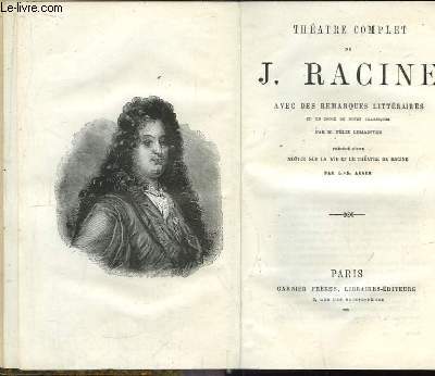 Thtre Complet de J. Racine avec des remarques littraires et un choix de notes classiques par Flix Lemaistre.