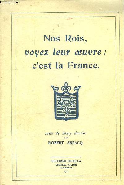 Nos Rois, voyez leur oeuvre : c'est la France.