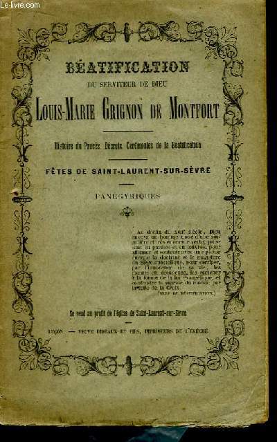 Batification du Serviteur de Dieu Louis-Marie Grignon de Montford. Histoire du Procs, Dcrets, Crmonies de la Batification. Ftes de Saint-Laurent-sur-Svres.