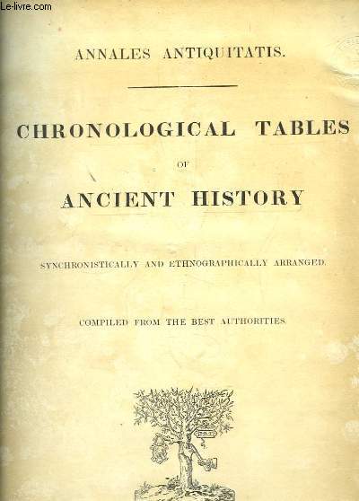 Chronological Tables of Ancient History. Annales Antiquitatis. Synchronistically and Ethnographically arranged. Compiled from the best authorities.