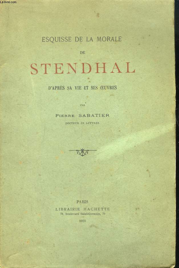 Esquisse de la Morale de Stendhal, d'aprs sa vie et ses oeuvres.