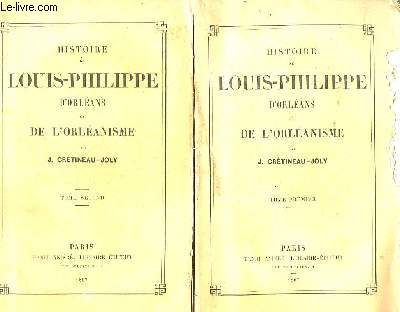 Histoire de Louis-Philippe d'Orlans et de l'Orlanisme. En 2 TOMES