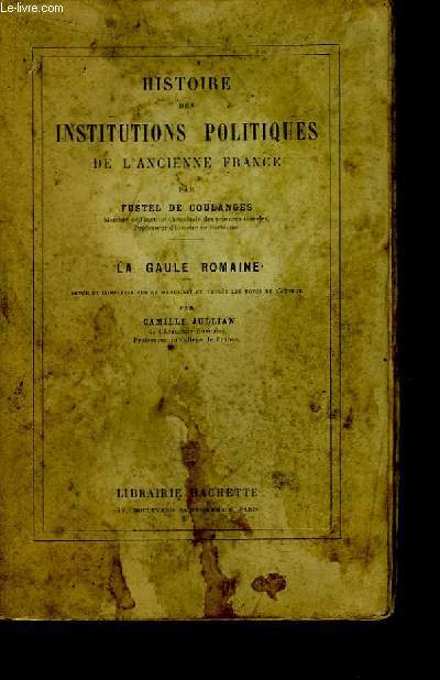 Histoire des Institutions Politiques de l'Ancienne France. La Gaule Romaine.