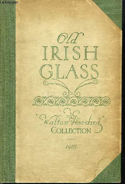 Old Irish Glass. The Walter Harding Collection, including old English & other pieces - 1925