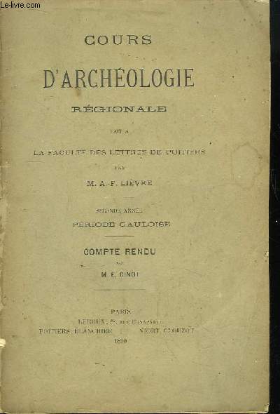 Cours d'Archologie Rgionale fait  la Facult des Lettres de Poitiers. 2nde anne, priode gauloise. Compte-rendu par E. Ginot.