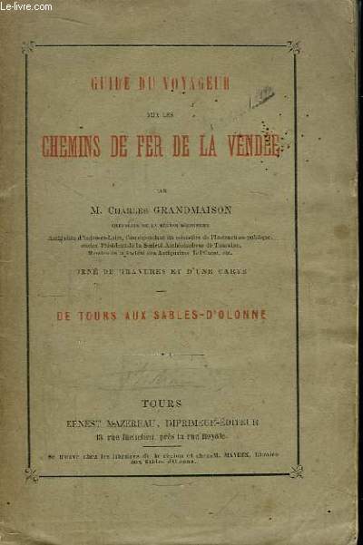 Guide du Voyageur sur les Chemins de Fer de la Vende. 1re partie : De Tours aux Sables-d'Olonne.
