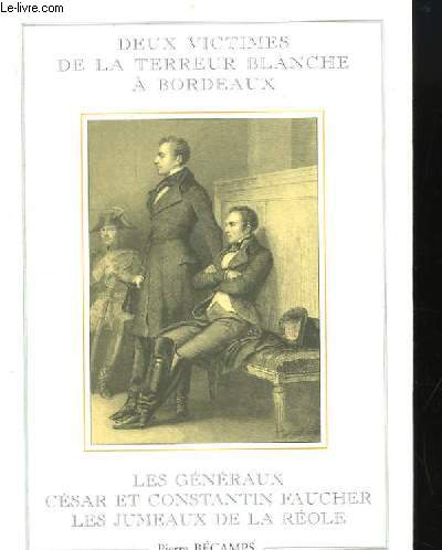 Deux victimes de la Terreur Blanche  Bordeaux. Les Gnraux Csar et Constantin Faucher les Jumeaux de la Role.