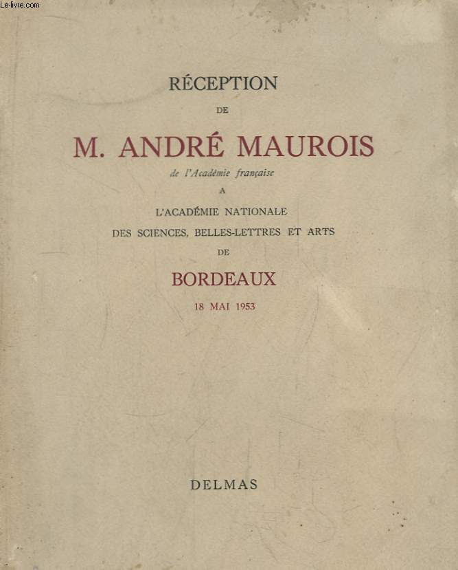 Rception de Andr Maurois de l'Acadmie Franaise  l'Acadmie Nationale des Sciences, Belles-Lettres et Arts de Bordeaux, 18 mai 1953
