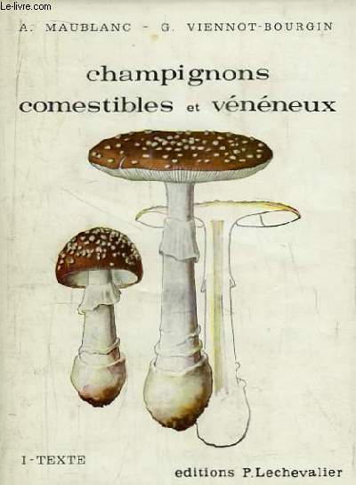 Champignons comestibles et vnneux. TOME 1 : Texte gnral.