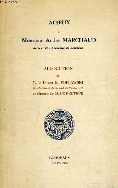 Adieux  Monsieur Andr Marchaud, Recteur de l'Acadmie de Bordeaux. Allocution du Doyen R. Poplawski et rponse de M. Le Recteur.