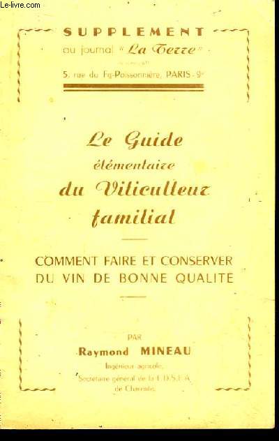 Le Guide lmentaire du Viticulteur familial. Comment faire et conserver du vin de bonne qualit.