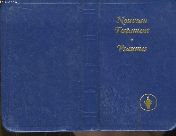 Le Nouveau Testament de Notre Seigneur et Sauveur Jsus-Christ. Psaumes. Traduction d'aprs le texte grec par Louis Second. Version revue 1975