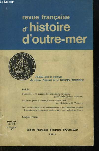 Revue Franaise d'Histoire d'Outre-Mer. TOME LIX, n215 : Gambetta et la reprise de l'expansion coloniale, par C.R. Ageron - La fivre jaune  Grand-Bassam (1899 - 1903), par Ch. Wondji - Des colonisateurs sans enthousiasme ...