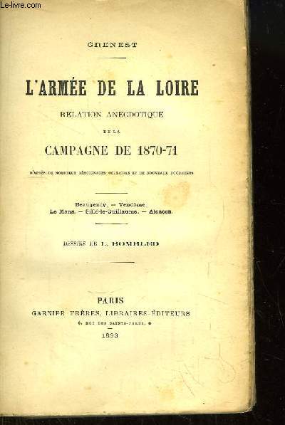 L'Arme de la Loire. Relation anecdotique de la Campagne de 1870 - 71. Beaugency, Vendme, Le Mans, Sill-le-Guillaume, Alenon.