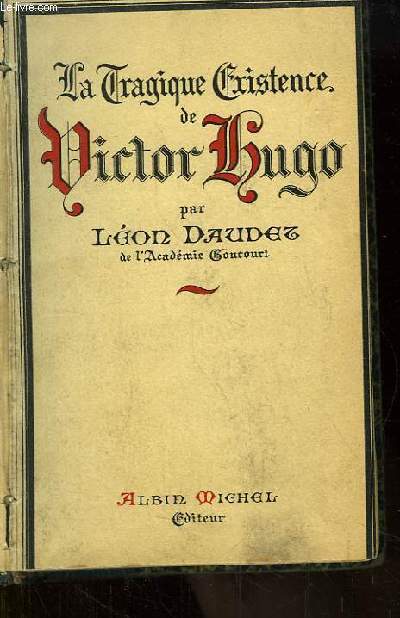 La Tragique Existence de Victor Hugo.
