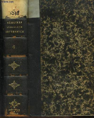 Mmoires, Documents et Ecrits divers laisss par le Prince de Metternich, chancelier de Cour et d'Etat. 2me partie : L'Ere de paix (1816 - 1848). TOME 6
