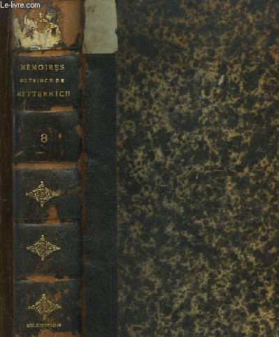 Mmoires, Documents et Ecrits divers laisss par le Prince de Metternich, chancelier de Cour et d'Etat. 3me partie : La Priode de repos (1848 - 1859). TOME 8