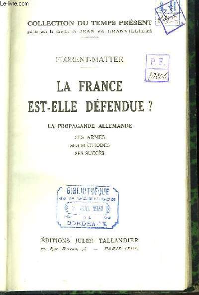 La France est-elle dfendue ? La propagande allemande. Ses armes, ses mthodes, ses succs.