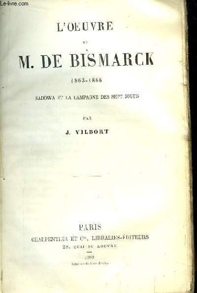 L'Oeuvre de M. de Bismarck. 1863 - 1866. Sadowa et la campagne des sept jours.