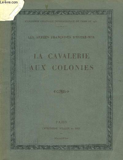 La Cavalerie aux Colonies. Les Armes Franaises d'Outre-Mer. Exposition Coloniale Internationale de Paris 1931